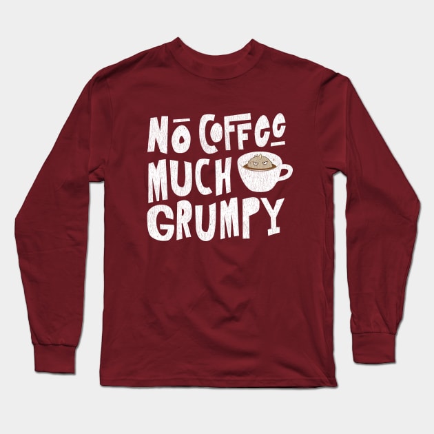 No Coffee, Much Grumpy Monster Long Sleeve T-Shirt by propellerhead